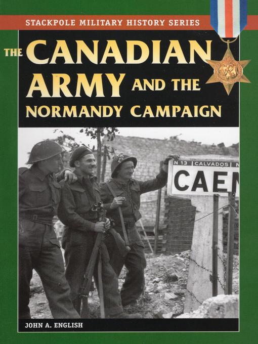 Title details for The Canadian Army & Normandy Campaign by John A. English - Available